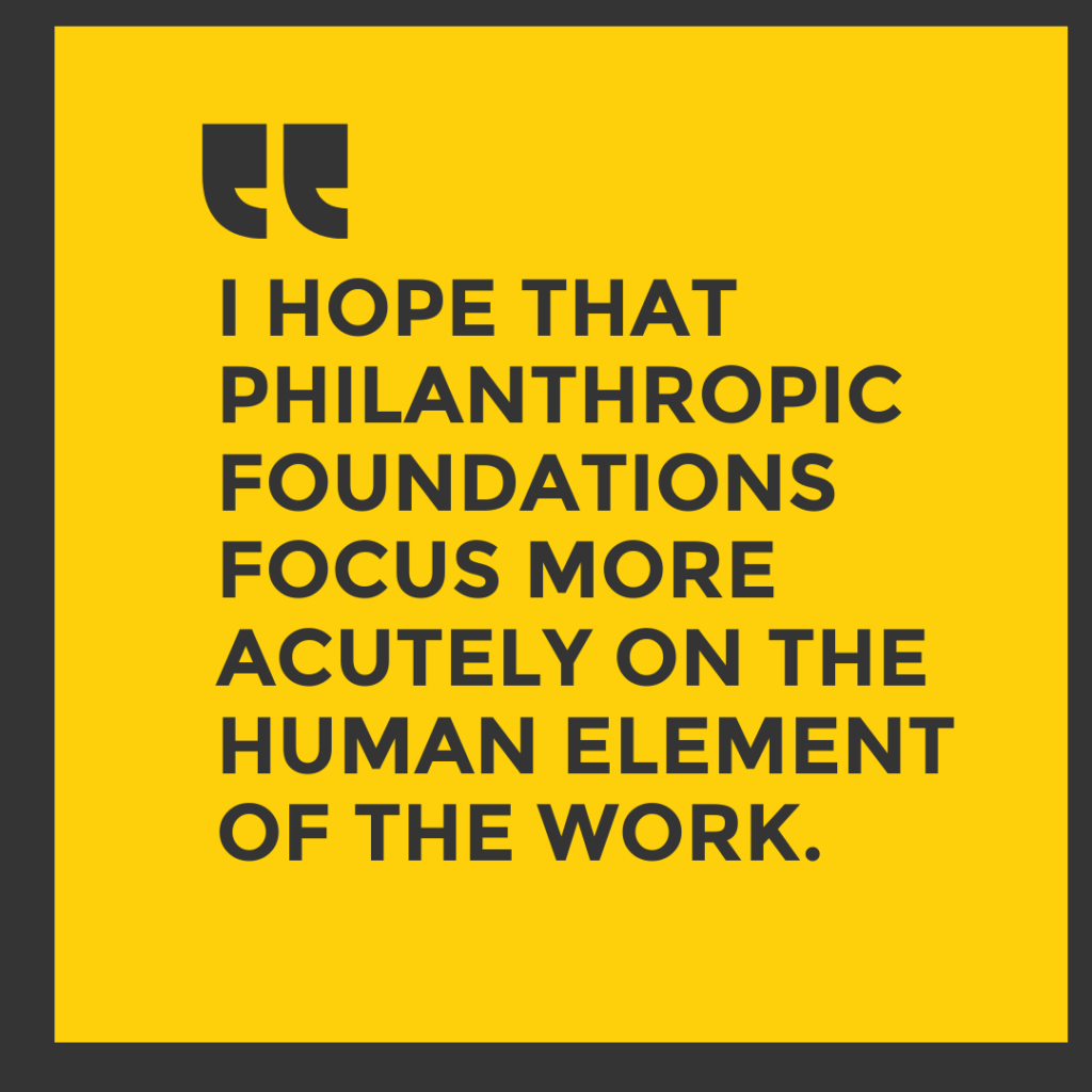 A pull quote that reads, "I hope that philanthropic foundations focus more acutely on the humane element of the work."